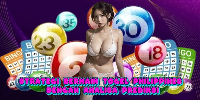 Strategi Bermain Togel Philippines Dengan Analisa Prediksi
